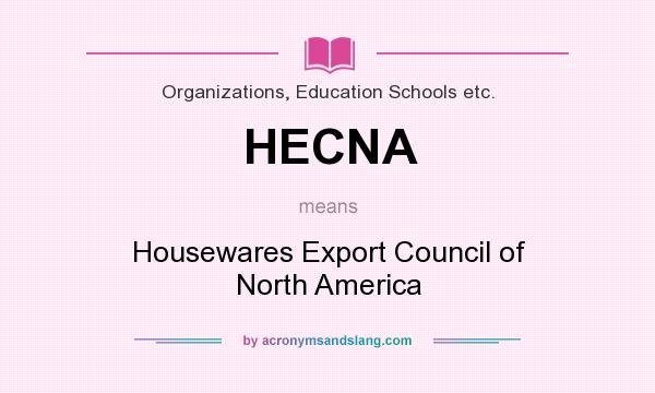 What does HECNA mean? It stands for Housewares Export Council of North America