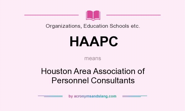 What does HAAPC mean? It stands for Houston Area Association of Personnel Consultants
