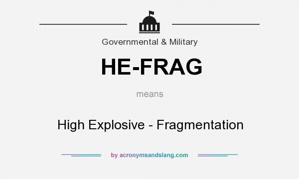 What does HE-FRAG mean? It stands for High Explosive - Fragmentation