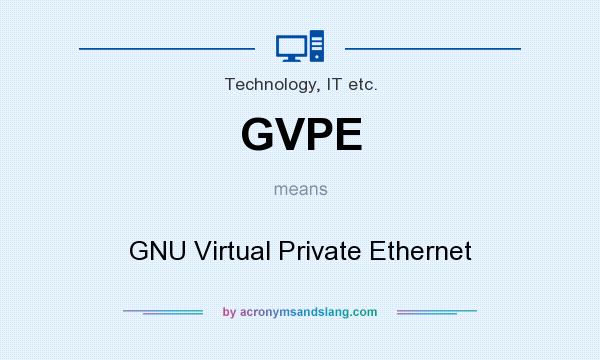 What does GVPE mean? It stands for GNU Virtual Private Ethernet