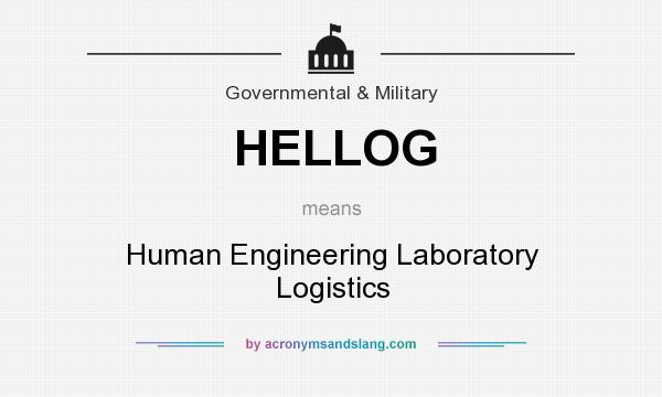 What does HELLOG mean? It stands for Human Engineering Laboratory Logistics