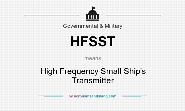 What does HFSST mean? It stands for High Frequency Small Ship`s Transmitter
