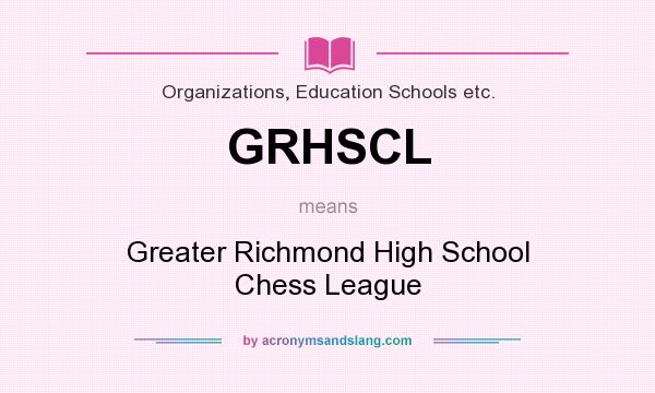 What does GRHSCL mean? It stands for Greater Richmond High School Chess League