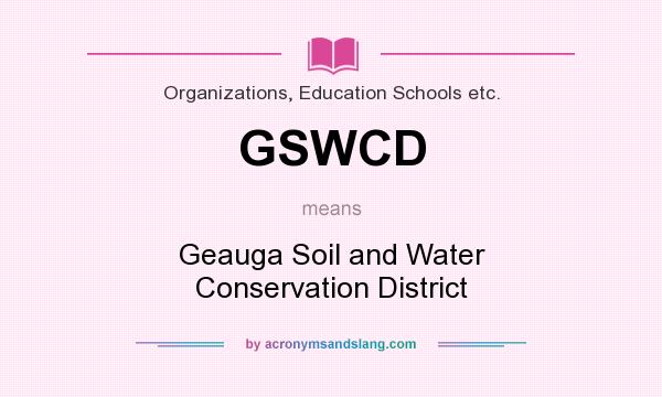 What does GSWCD mean? It stands for Geauga Soil and Water Conservation District