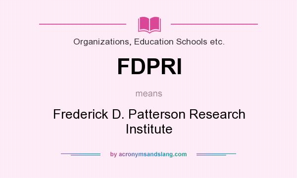 What does FDPRI mean? It stands for Frederick D. Patterson Research Institute