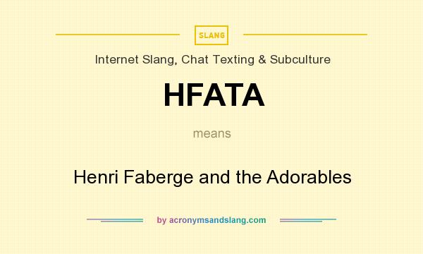 What does HFATA mean? It stands for Henri Faberge and the Adorables