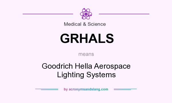What does GRHALS mean? It stands for Goodrich Hella Aerospace Lighting Systems