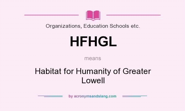 What does HFHGL mean? It stands for Habitat for Humanity of Greater Lowell
