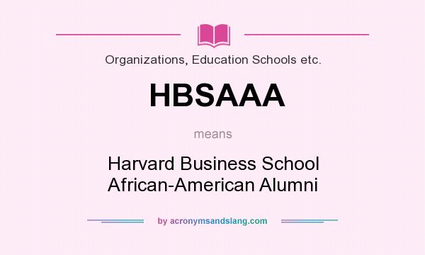 What does HBSAAA mean? It stands for Harvard Business School African-American Alumni