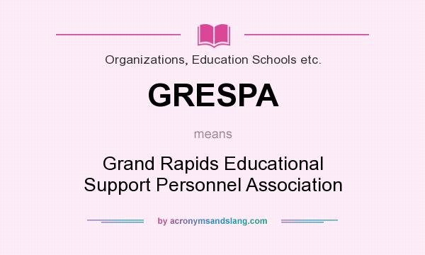 What does GRESPA mean? It stands for Grand Rapids Educational Support Personnel Association