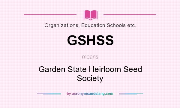 What does GSHSS mean? It stands for Garden State Heirloom Seed Society