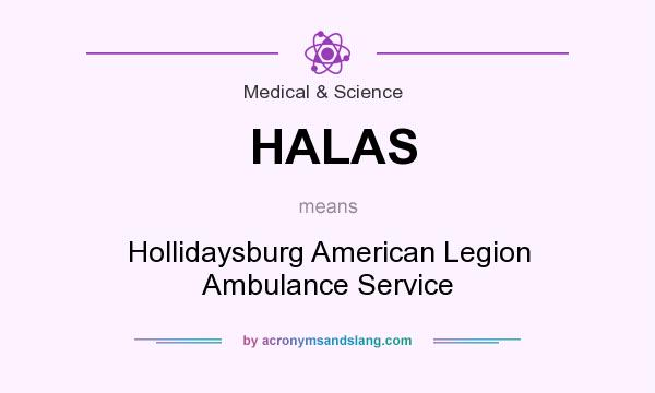 What does HALAS mean? It stands for Hollidaysburg American Legion Ambulance Service