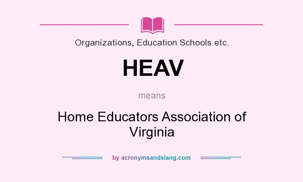 What does HEAV mean? It stands for Home Educators Association of Virginia