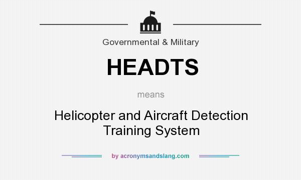 What does HEADTS mean? It stands for Helicopter and Aircraft Detection Training System