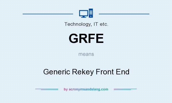 What does GRFE mean? It stands for Generic Rekey Front End