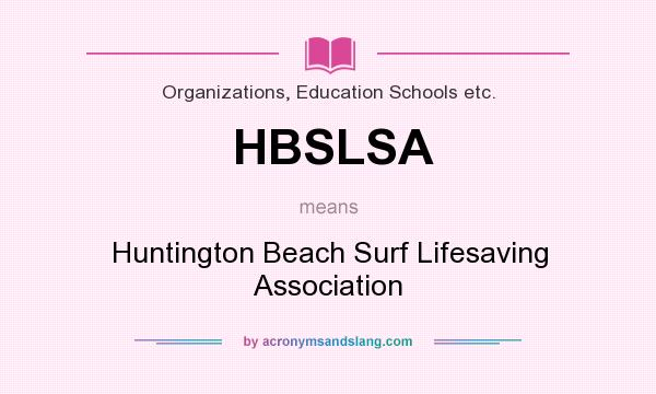 What does HBSLSA mean? It stands for Huntington Beach Surf Lifesaving Association