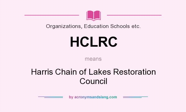 What does HCLRC mean? It stands for Harris Chain of Lakes Restoration Council