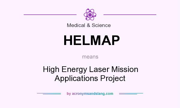 What does HELMAP mean? It stands for High Energy Laser Mission Applications Project