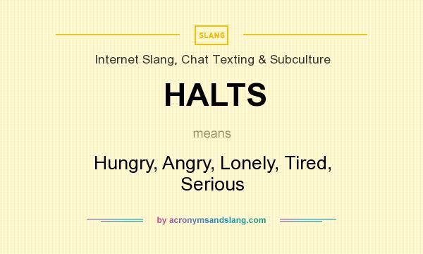 What does HALTS mean? It stands for Hungry, Angry, Lonely, Tired, Serious