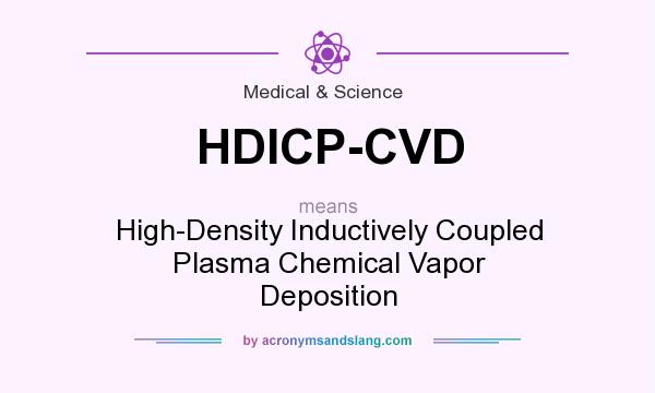What does HDICP-CVD mean? It stands for High-Density Inductively Coupled Plasma Chemical Vapor Deposition
