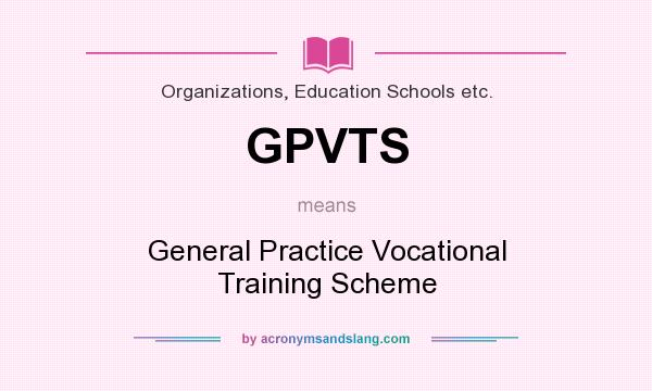 What does GPVTS mean? It stands for General Practice Vocational Training Scheme