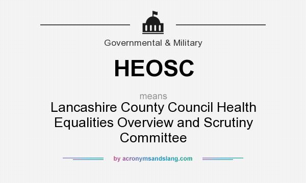 What does HEOSC mean? It stands for Lancashire County Council Health Equalities Overview and Scrutiny Committee