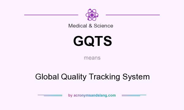 What does GQTS mean? It stands for Global Quality Tracking System