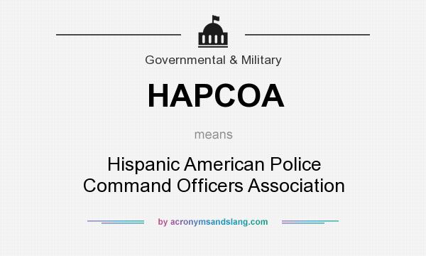 What does HAPCOA mean? It stands for Hispanic American Police Command Officers Association