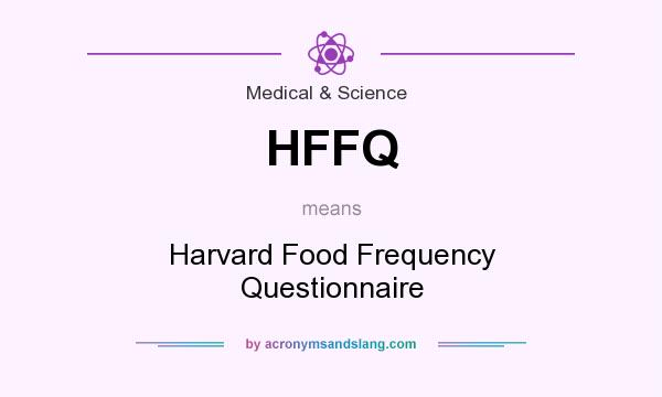 What does HFFQ mean? It stands for Harvard Food Frequency Questionnaire