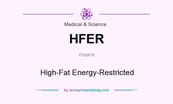 What does HFER mean? It stands for High-Fat Energy-Restricted