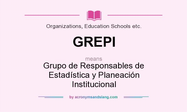 What does GREPI mean? It stands for Grupo de Responsables de Estadística y Planeación Institucional