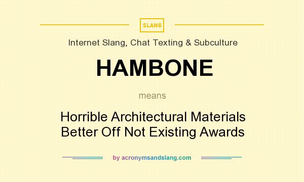 What does HAMBONE mean? It stands for Horrible Architectural Materials Better Off Not Existing Awards