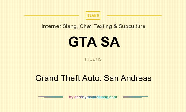 What does GTA SA mean? It stands for Grand Theft Auto: San Andreas