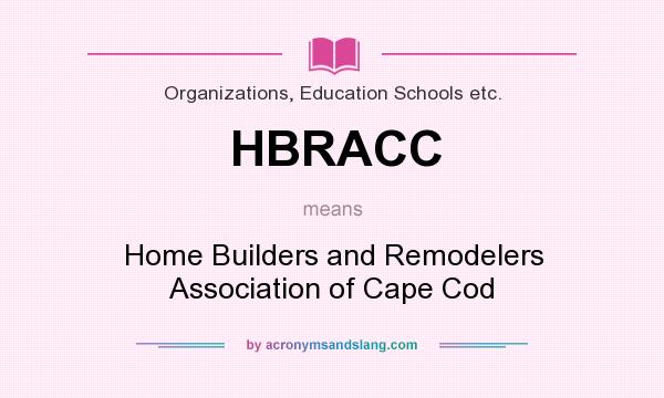 What does HBRACC mean? It stands for Home Builders and Remodelers Association of Cape Cod