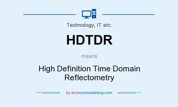 What does HDTDR mean? It stands for High Definition Time Domain Reflectometry