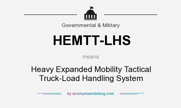 What does HEMTT-LHS mean? It stands for Heavy Expanded Mobility Tactical Truck-Load Handling System