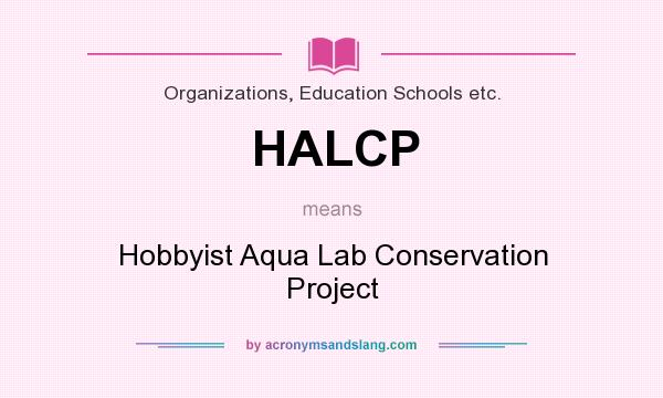 What does HALCP mean? It stands for Hobbyist Aqua Lab Conservation Project