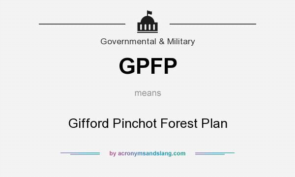 What does GPFP mean? It stands for Gifford Pinchot Forest Plan