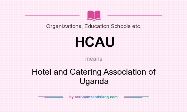 What does HCAU mean? It stands for Hotel and Catering Association of Uganda