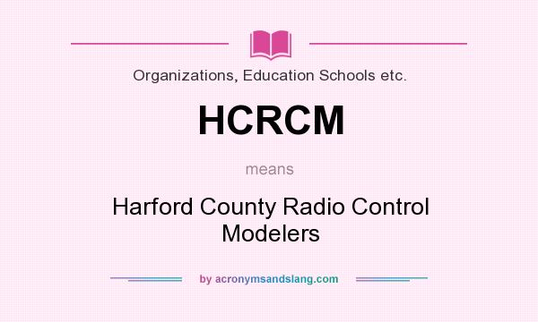 What does HCRCM mean? It stands for Harford County Radio Control Modelers