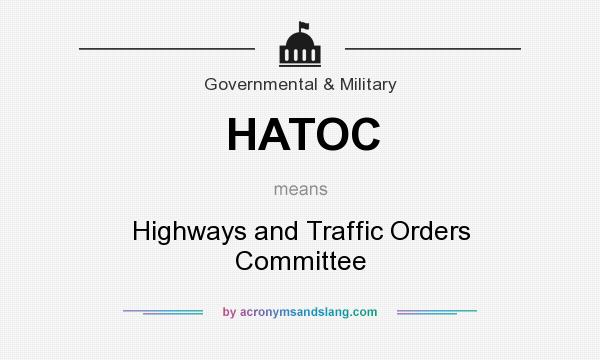 What does HATOC mean? It stands for Highways and Traffic Orders Committee