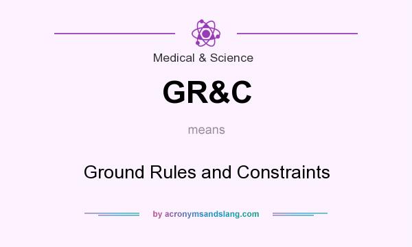 What does GR&C mean? It stands for Ground Rules and Constraints