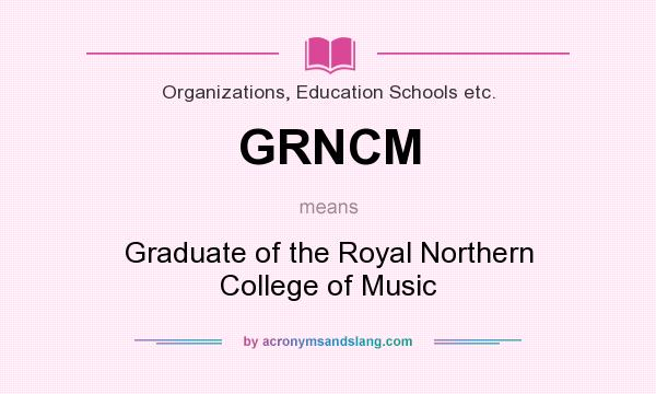 What does GRNCM mean? It stands for Graduate of the Royal Northern College of Music