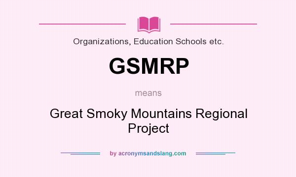 What does GSMRP mean? It stands for Great Smoky Mountains Regional Project