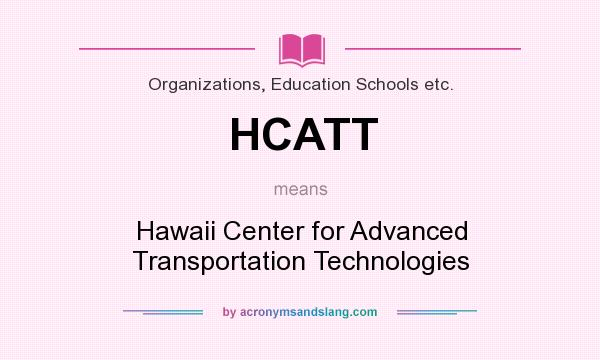 What does HCATT mean? It stands for Hawaii Center for Advanced Transportation Technologies