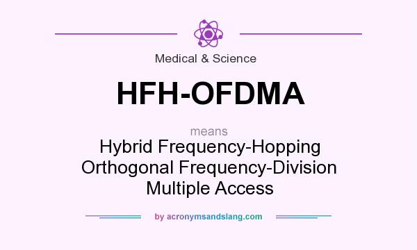 What does HFH-OFDMA mean? It stands for Hybrid Frequency-Hopping Orthogonal Frequency-Division Multiple Access