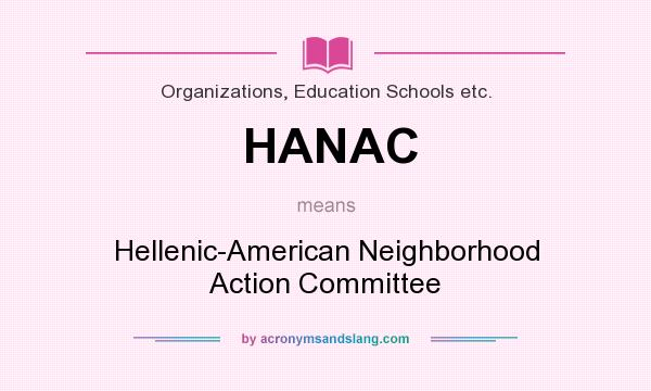 What does HANAC mean? It stands for Hellenic-American Neighborhood Action Committee