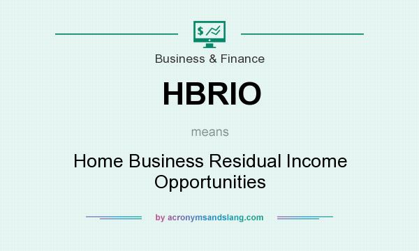 What does HBRIO mean? It stands for Home Business Residual Income Opportunities