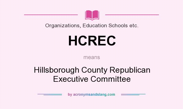 What does HCREC mean? It stands for Hillsborough County Republican Executive Committee