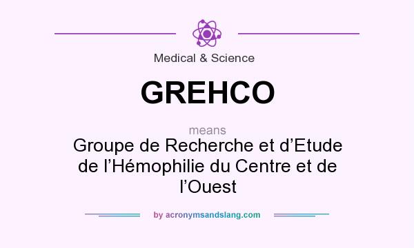 What does GREHCO mean? It stands for Groupe de Recherche et d’Etude de l’Hémophilie du Centre et de l’Ouest